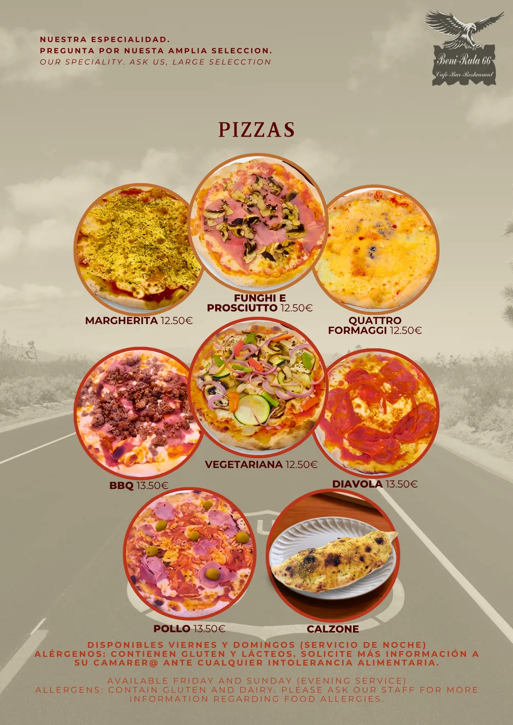 Pizzas, viernes y domingos por la noche: Margherita, Funghi e Prosciutto, Quattro Formaggi y Vegetariana 12,50 €; BBQ, Diavola y Pollo 13,50 €; Calzone.